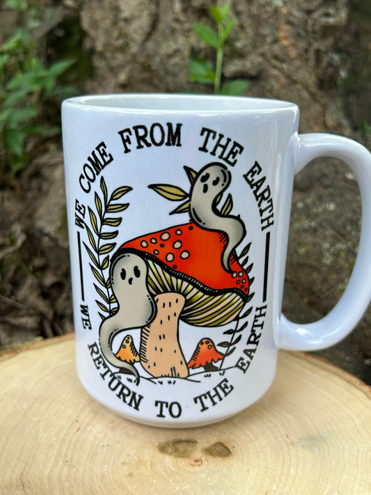 “We come from the earth, we return to the earth” Mug